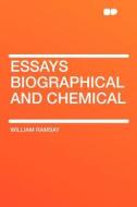 Essays Biographical and Chemical di William Ramsay edito da HardPress Publishing