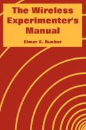 The Wireless Experimenter's Manual di Elmer E. Bucher edito da INTL LAW & TAXATION PUBL
