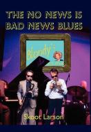 The No News Is Bad News Blues di Skoot Larson edito da AUTHORHOUSE
