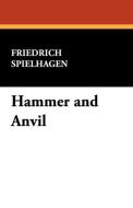 Hammer and Anvil di Friedrich Spielhagen edito da Wildside Press