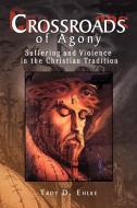 Crossroads of Agony di Troy D. Ehlke edito da Xlibris