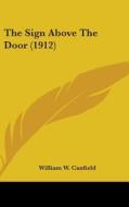 The Sign Above the Door (1912) di William W. Canfield edito da Kessinger Publishing