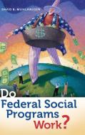 Do Federal Social Programs Work? di David Muhlhausen edito da PRAEGER FREDERICK A