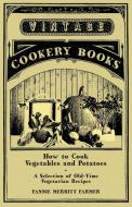 How to Cook Vegetables and Potatoes - A Selection of Old-Time Vegetarian Recipes di Fannie Merritt Farmer edito da Read Books