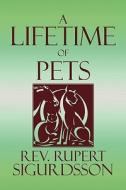 A Lifetime Of Pets di Rev Rupert Sigurdsson edito da America Star Books