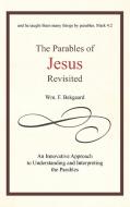 The Parables of Jesus Revisited: An Innovative Approach to Understanding and Interpreting the Parables di Wm F. Bekgaard edito da AUTHORHOUSE