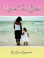 I Love You Best di Carol Spooner edito da America Star Books
