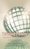 Turning Points di Lois Arsenault, Paulette Costa edito da AuthorHouse