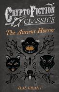 The Ancient Horror (Cryptofiction Classics - Weird Tales of Strange Creatures) di Hal Grant edito da Read Books