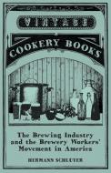 The Brewing Industry and the Brewery Workers' Movement in America di Hermann Schluter edito da Read Books