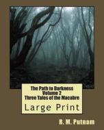 The Path to Darkness Volume 2: Three Tales of the Macabre di R. M. Putnam edito da Createspace