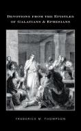 Devotions from the Epistles of Galatians & Ephesians di Frederick M. Thompson edito da AuthorHouse