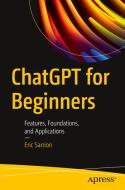 Chatgpt for Beginners: Features, Foundations, and Applications di Eric Sarrion edito da APRESS