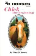 Chick-The Beginning di Diane W. Keaster edito da Createspace Independent Publishing Platform