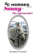 Sonny-The Spectacular di Diane W. Keaster edito da Createspace Independent Publishing Platform