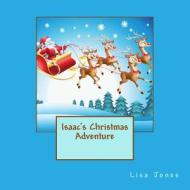 Isaac's Christmas Adventure di Lisa Jones edito da Createspace