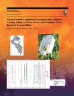 Revised Relative Abundance Estimates and Temporal Activity of Bats at Three Great Lakes National Parks Based on Acoustic Data di National Park Service edito da Createspace
