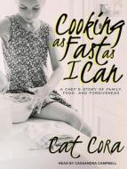 Cooking as Fast as I Can: A Chef S Story of Family, Food, and Forgiveness di Cat Cora edito da Tantor Audio