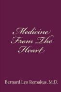 Medicine from the Heart di Bernard Leo Remakus edito da Createspace