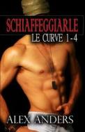 Schiaffeggiarle Le Curve 1-4: (Romanzo Erotico Bbw) di Alex Anders edito da Createspace