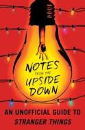 Notes from the Upside Down: An Unofficial Guide to Stranger Things di Guy Adams edito da TOUCHSTONE PR