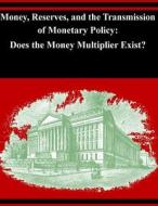 Money, Reserves, and the Transmission of Monetary Policy: Does the Money Multiplier Exist? di Board of Governors of the Federal Reserv edito da Createspace