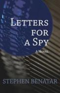 Letters for a Spy di Stephen Benatar edito da OPEN ROAD DISTRIBUTION