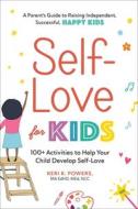 Self-Love for Kids: 100+ Activities to Help Your Child Develop Self-Love di Keri K. Powers edito da ADAMS MEDIA