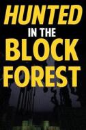 Hunted in the Block Forest: An Adventure Novel Based on Minecraft (Unofficial) di Jack Smith edito da Createspace