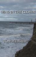 Send in the Clown di Tom Webster edito da Createspace