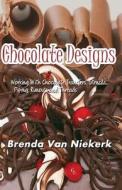Chocolate Designs: Working with Chocolate Transfers, Stencils, Piping, Runouts a di Brenda Van Niekerk edito da Createspace