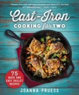 Cast-Iron Cooking for Two: 75 Quick and Easy Skillet Recipes di Joanna Pruess edito da SKYHORSE PUB
