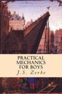 Practical Mechanics for Boys di J. S. Zerbe edito da Createspace Independent Publishing Platform