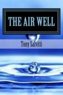 The Air Well di Tony Salvitti edito da Createspace