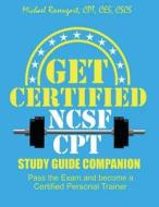 Get Certified - Ncsf-CPT: Pass the Ncsf-CPT Exam and Become a Personal Trainer di Michael Rosengart edito da Createspace