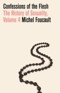 Confessions of the Flesh: The History of Sexuality, Volume 4 di Michel Foucault edito da PANTHEON