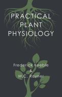 Practical Plant Physiology di Frederick Keeble, M. C. Rayner edito da White Press
