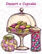 Dessert E Cupcake Libro Da Colorare Per Adulti 1 & 2 di Nick Snels edito da Createspace Independent Publishing Platform
