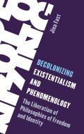 Decolonizing Existentialism And Phenomenology di Jina Fast edito da Rowman & Littlefield Publishers