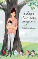 I Don't Live Here Anymore di Gabi Kreslehner edito da GROUNDWOOD BOOKS