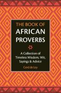 The Book Of African Proverbs di Gerd de Ley edito da Hatherleigh Press,U.S.