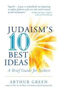 Judaism's Ten Best Ideas: A Brief Guide for Seekers di Arthur Green edito da JEWISH LIGHTS PUB