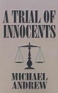A Trial Of Innocents di Michael Andrew edito da Publishamerica