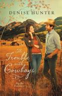 The Trouble with Cowboys di Denise Hunter edito da Thomas Nelson Publishers