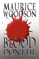 Blood Don't Lie di Maurice Woodson edito da America Star Books