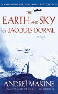 The Earth and Sky of Jacques Dorme di Andrei Makine edito da ARCADE PUB