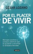 Por El Placer de Vivir (Spanish Edition) / The Joy of Living = The Joy of Living di Lozano edito da AGUILAR
