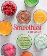 Smoothies and Beyond di Tori Ritchie edito da Weldon Owen, Incorporated