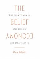 The Belief Economy di David Baldwin edito da Lioncrest Publishing