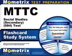 Mttc Social Studies (Secondary) (084) Test Flashcard Study System: Mttc Exam Practice Questions and Review for the Michigan Test for Teacher Certifica edito da Mometrix Media LLC